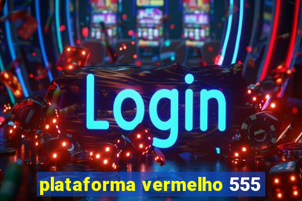 plataforma vermelho 555